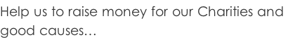 Help us to raise money for our Charities and  good causes…