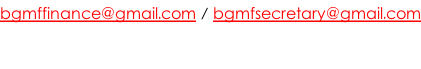 bgmffinance@gmail.com / bgmfsecretary@gmail.com